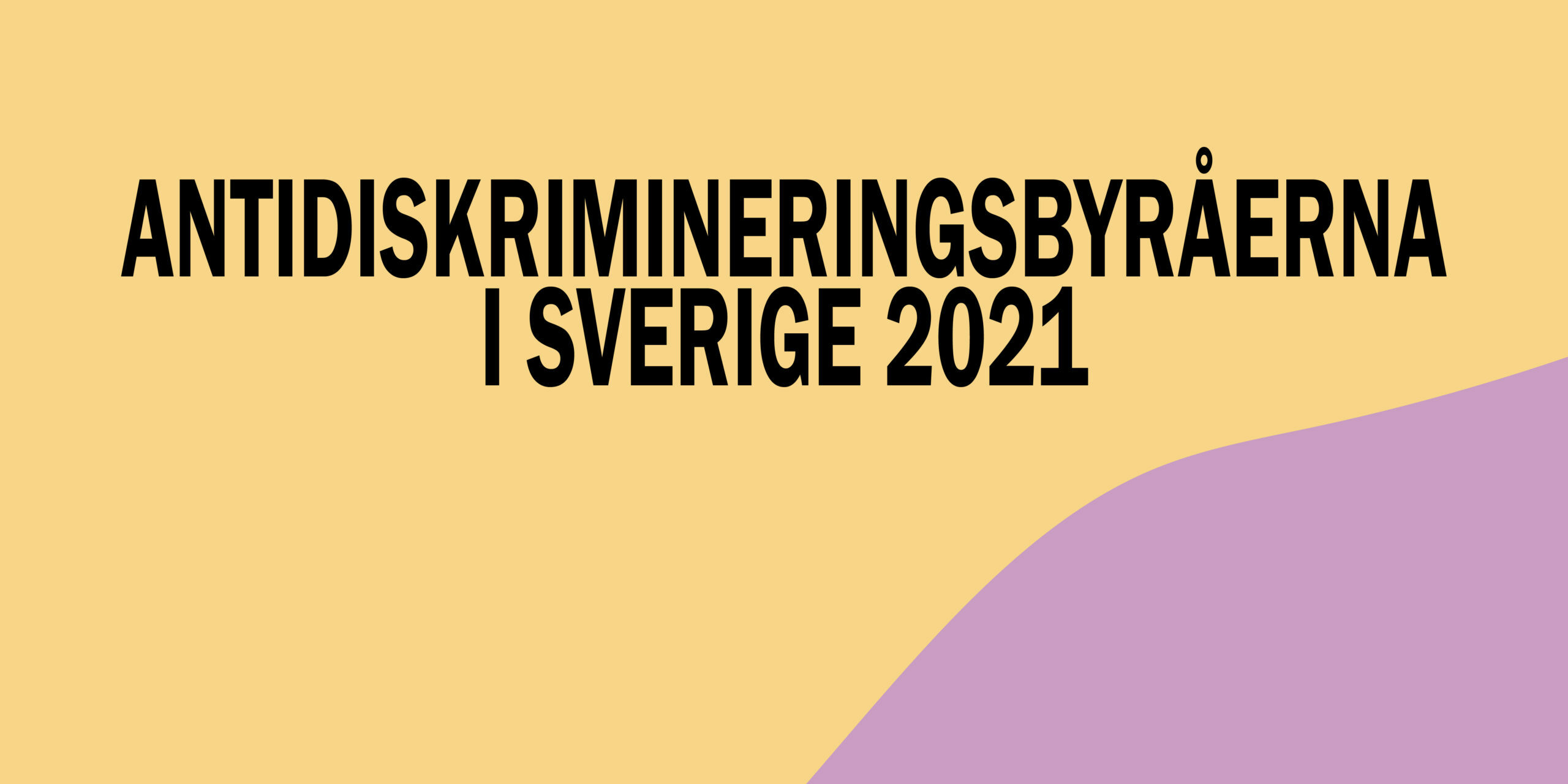 RAPPORTSLÄPP Rapportsläpp. Antidiskrimineringsbyråerna i Sverige 2021