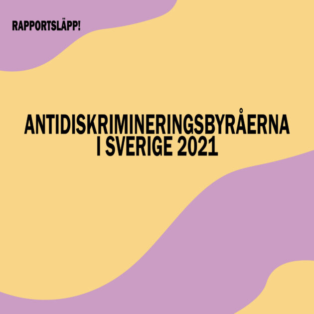 Rapportsläpp. Antidiskrimineringsbyråerna i Sverige 2021