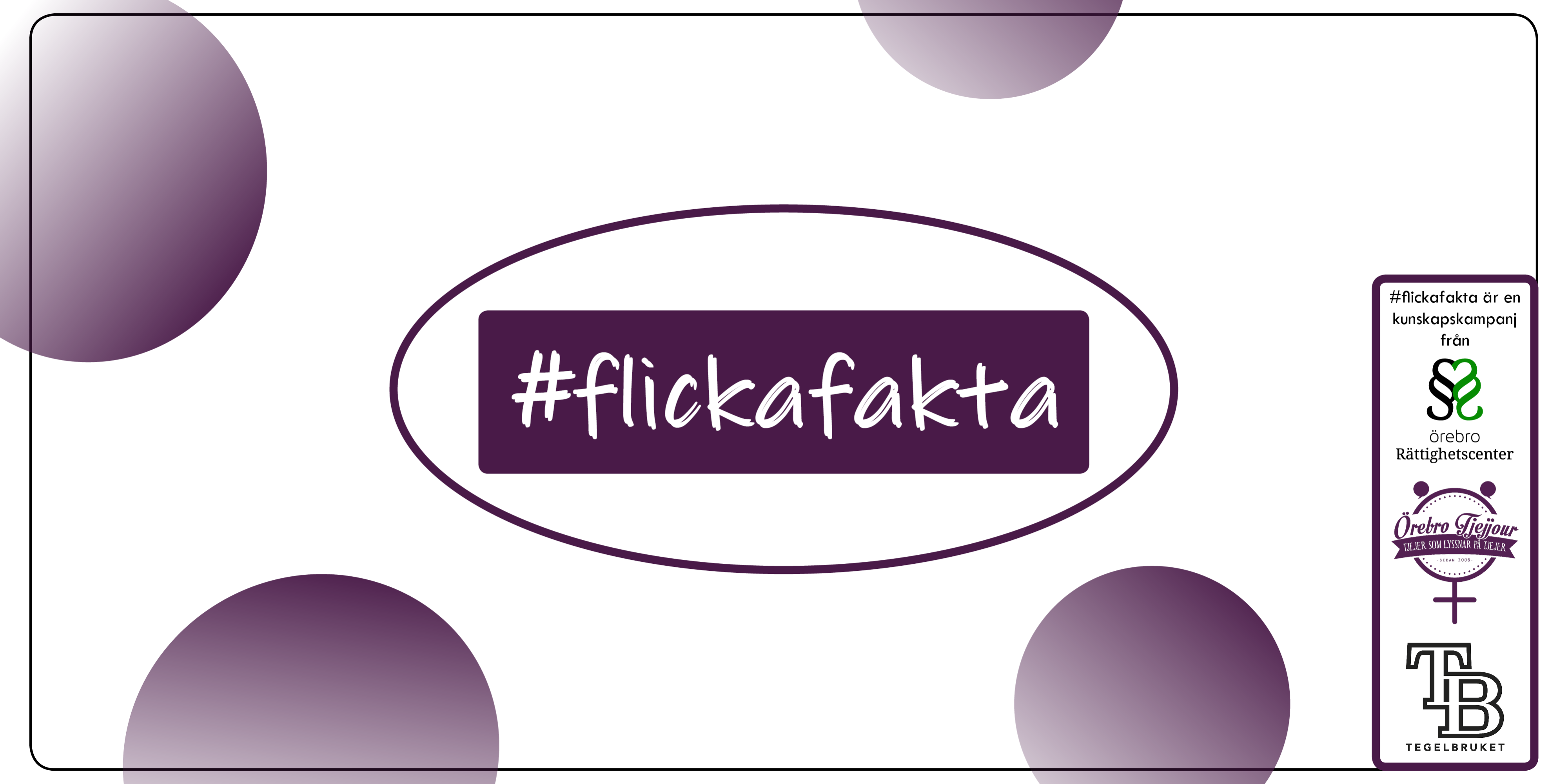 flickafakta webbild #Flickafakta. Flickafakta är en kunskapskampanj från Örebro Rättighetscenter, Örebro tjejjour, Tegelbruket.