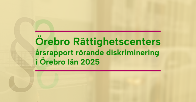 årsrapport 2025 webbild Örebro Rättighetscenters årsrapport rörande diskriminering i Örebro län 2025
